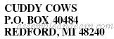 CUDDY COWS P.O. BOX 40484 REDFORD, MI 48240