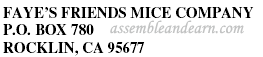 FAYE?S FRIENDS MICE COMPANY &nbsp;P.O. BOX 780 &nbsp;ROCKLIN, CA 95677 