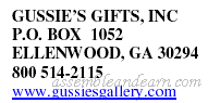 GUSSIE?S GIFTS, INC P.O. BOX 1052 ELLENWOOD, GA 30294 800 514-2115 www.gussiesgallery.com