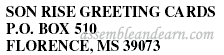 SON RISE GREETING CARDS &nbsp;P.O. BOX 510 &nbsp;FLORENCE, MS 39073