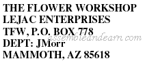 THE FLOWER WORKSHOP LEJAC ENTERPRISES TFW, P.O. BOX 778 DEPT: JMorr MAMMOTH, AZ 85618