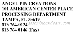 ANGEL PIN CREATIONS 101 AMERICAN CENTER PLACE PROCESSING DEPARTMENT TAMPA, FL 33619 813 764-0124 813 764 0146 (Fax)
