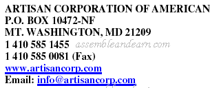 ARTISAN CORPORATION OF AMERICAN P.O. BOX 10472-NF MT. WASHINGTON, MD 21209 1 410 585 1455 1 410 585 0081 (Fax) www.artisancorp.com Email: info@artisancorp.com